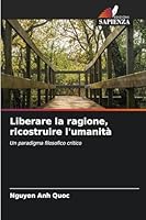 Liberare la ragione, ricostruire l'umanità (Italian Edition) 6202414901 Book Cover