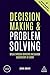 Decision Making and Problem Solving: Break Through Barriers and Banish Uncertainty at Work (Creating Success)