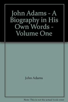 Unknown Binding John Adams - A Biography in His Own Words - Volume One Book