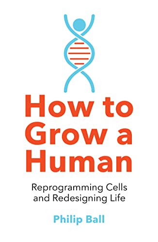 How to Grow a Human: Adventures in Who We Are and How We Are Made