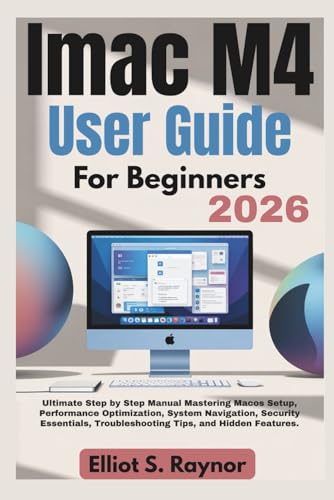 iMac M4 User Guide For Beginners 2026: Ultimate Step by