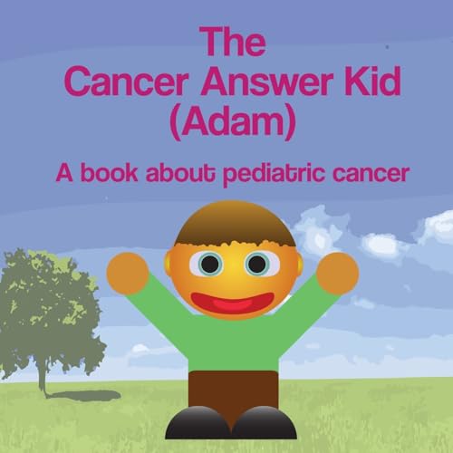 The Cancer Answer Kid (Adam): A book about pedi... 1514679701 Book Cover