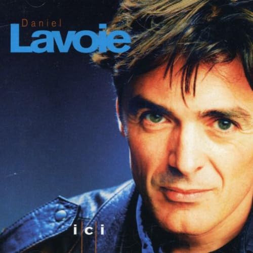 Ici [Audio CD] Daniel Lavoie; Marc P russe; Jocelyn Couture; David Grott; Paul Picard; Richard Beaudet; Ron DiLauro and Louise Forestier