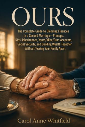 Ours: The Complete Guide to Blending Finances in a Second Marriage—Prenups, Kids' Inheritances, Yours/Mine/Ours Accounts, Social Security and Building Wealth Together Without Tearing Your Family Apart