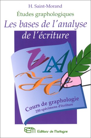 Les bases de l'analyse de l'écriture: Cours de graphologie, 250 spécimens d'écriture étudiés