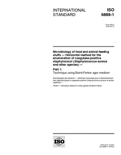 ISO 6888-1:1999, Microbiology of food and animal feeding stuffs -- Horizontal method for the enumeration of coagulase-positive staphylococci ... 1: Technique using Baird-Parker agar medium