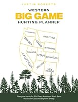 Western Big Game Hunting Planner: Plan your Elk, Deer, Antelope, Black Bear, Mountain Goat and Bighorn Sheep Hunts B09LGP2LKQ Book Cover