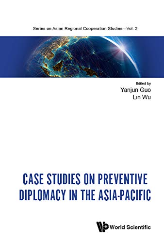 Case Studies On Preventive Diplomacy In The Asia-pacific (Series On Asian Regional Cooperation Studies Book 2)      Kindle Edition