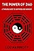 The Power of Dao: A Timeless Guide to Happiness and Harmony