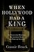 When Hollywood Had a King: The Reign of Lew Wasserman, Who Leveraged Talent into Power and Influence
