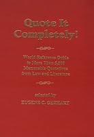Quote It Completely: World Reference Guide to More Than 5,500 Memorable Quotations from Law and Literature 1575884003 Book Cover