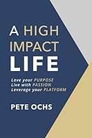 A High Impact Life: Love your Purpose, Live with Passion, Leverage your Platform 1643702912 Book Cover