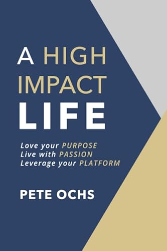 A High Impact Life: Love your Purpose, Live with Passion, Leverage your Platform