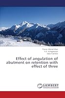 Effect of angulation of abutment on retention with effect of three 3659688304 Book Cover