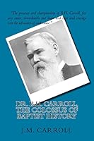 Dr. B.H. Carroll, the Colossus of Baptist History 1517190754 Book Cover