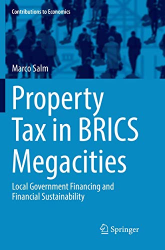 Property Tax in BRICS Megacities: Local Government Financing and Financial Sustainability (Contributions to Economics)