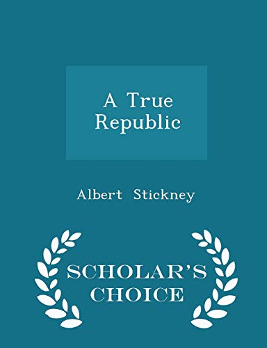 A True Republic - Scholar's Choice Edition 1296181014 Book Cover