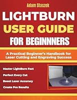 The lightburn user guide for beginners: A Practical Beginner’s Handbook for Laser Cutting and Engraving Success B0G324VQZW Book Cover