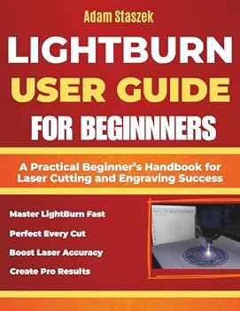 Paperback The lightburn user guide for beginners: A Practical Beginner's Handbook for Laser Cutting and Engraving Success Book