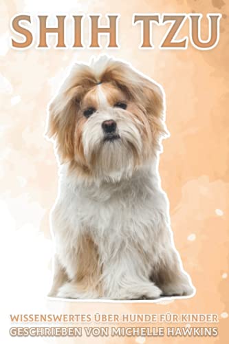 Shih Tzu: Wissenswertes über Hunde für Kinder #26 (German Edition)