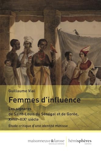 HEMISPHERES - Les signares, femmes d'influence au Sénégal : Saint-Louis et Gorée, XVIIIe-XIXe siècle