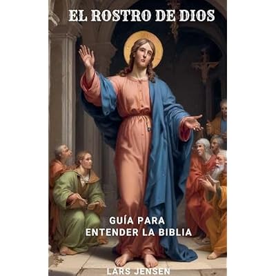El Rostro De Dios - Gu&iacute;a Para Entender La Biblia