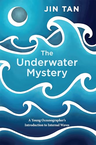 The Underwater Mystery: A Young Oceanographer’s Introduction to Internal Waves