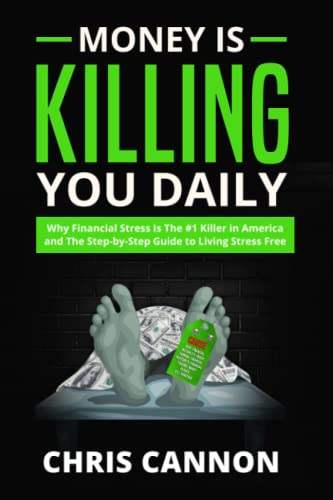 Money Is Killing You Daily: Why Financial Stress Is the #1 Killer In America and The Step-By-Step Guide To Living Stress Free