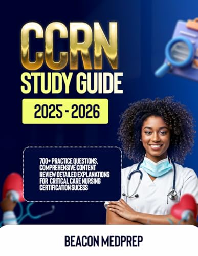CCRN Study Guide 2025-2026: 700+ Practice Questions for Critical Care Nursing