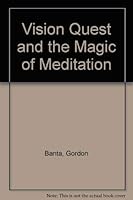 Vision Quest and the Magic of Meditation (A Gordon Banta vision quest book) 0931485134 Book Cover