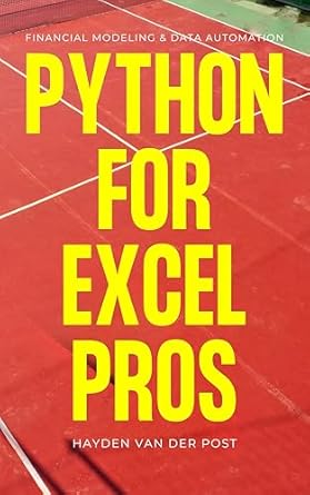 Python for Excel Pros: Financial Modeling & Data Automation: A ...