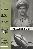 A Stint with the U. S. Air Force: Experiences of a 4-F Sergeant in World War II 080593636X Book Cover