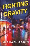 Fighting Gravity: Romance, Recovery, and Rejuvenation in The Big Easy (The Dr. Nick Jordan Series)