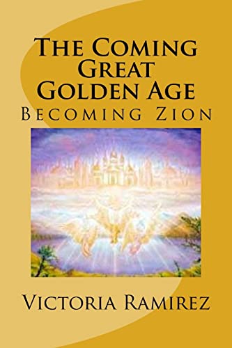 The Coming Great Golden Age: Becoming Zion (The Coming Great Goloden Age)