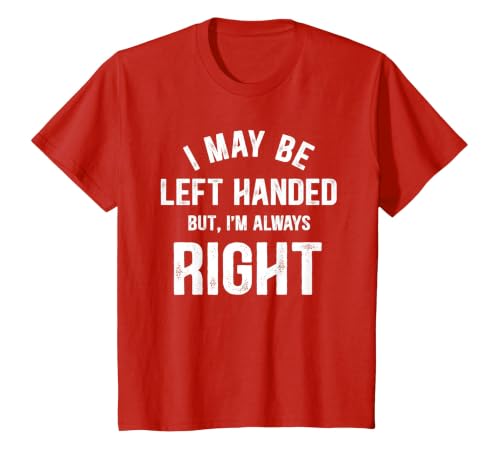 I May Be Left Handed But I'm Always Right Left Handed T-Shirt, Youth, Red, 3T