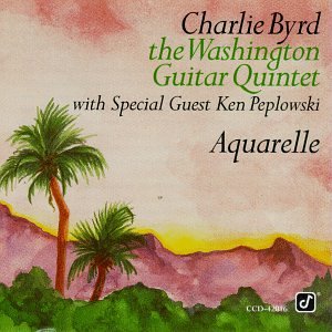 Aquarelle [Audio CD] Byrd, Charlie and Washington Guitar Quintet