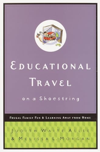 Educational Travel on a Shoestring: Frugal Family Fun and Learning Away from Home