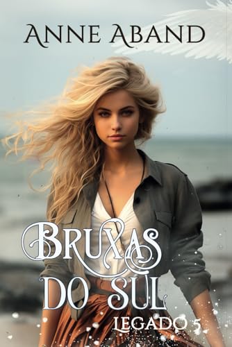 Bruxas do Sul. Legado 5: (saga familiar de bruxas com poderes naturais)