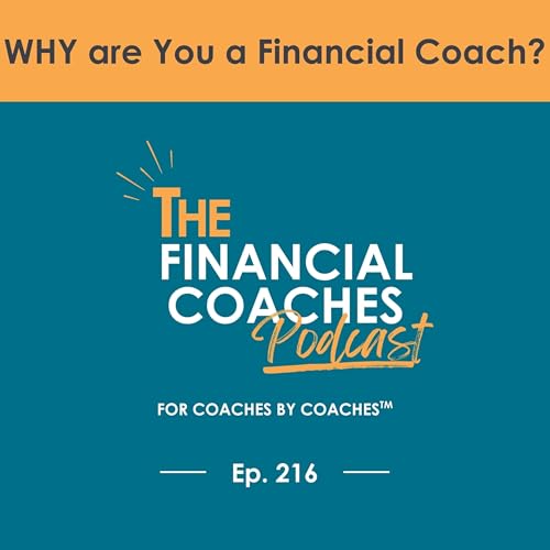 WHY are You a Financial Coach? | EP 216 Podcast Por  capa