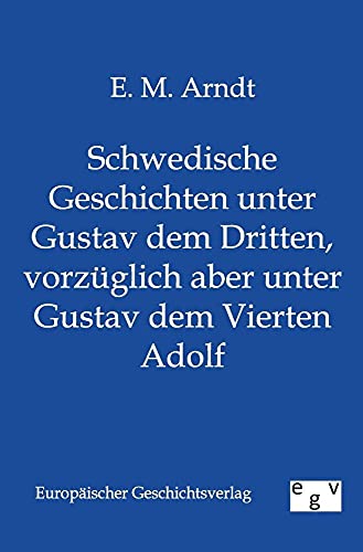 Schwedische Geschichten unter Gustav dem Dritten, vorzüglich aber unter Gustav dem Vierten Adolf (German Edition)