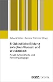  Frühkindliche Bildung zwischen Wunsch und Wirklichkeit: Neues zur Kindheits- und Familienpädagogik