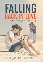 FALLING BACK IN LOVE: 7 steps to saving your relationship 1503574741 Book Cover