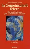 In Gemeinschaft feiern. Wortgottesdienste für Familien mit Kindern - Lesejahr A. - Hermann-Josef Frisch 