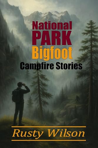 National Park Bigfoot Campfire Stories (Rusty Wilson's Bigfoot Campfire Stories)