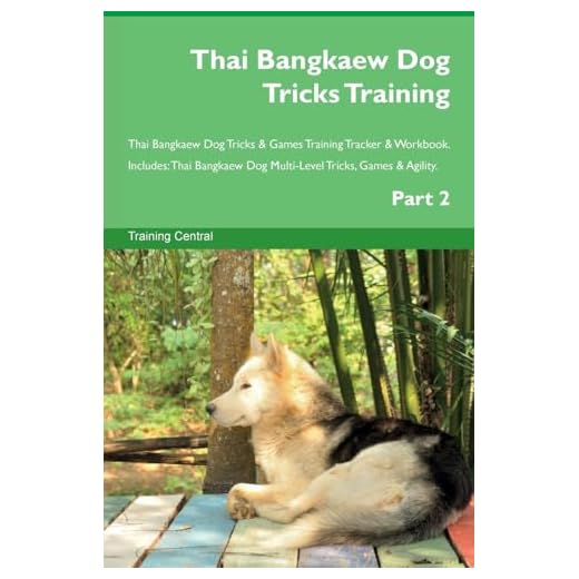 Thai Bangkaew Dog Tricks Training Thai Bangkaew Dog Tricks & Games Training Tracker & Workbook. Includes: Thai Bangkaew Dog Multi-Level Tricks, Games & Agility. Part 2