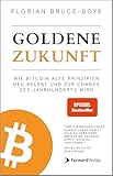 Goldene Zukunft: Wie Bitcoin alte Prinzipien neu belebt und zur Chance des Jahrhunderts wird. - Kryptowährungen, Blockchain, Geld - das Buch dazu.