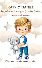 Katy y Daniel. El monstruo de la oscuridad (Katy y Daniel. Pequeñas historias para grandes sueños nº 3)