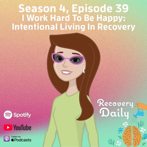 I Work Hard To Be Happy: Intentional Living In Recovery
