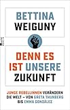  Denn es ist unsere Zukunft: Junge Rebellinnen verändern die Welt – von Greta Thunberg bis Emma González