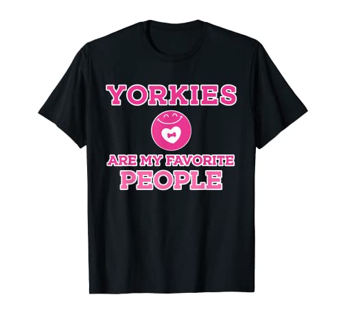 Funny Yorkie Dog Are My Favorite People Camiseta